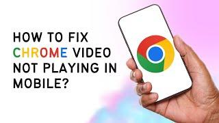 How To Fix Chrome Video Not Playing in Mobile