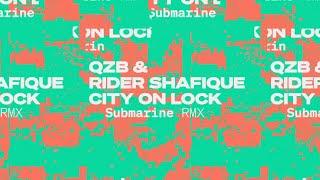 QZB & Rider Shafique - City On Lock (Submarine Remix)