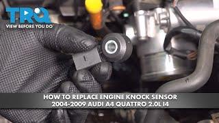 How to Replace Engine Knock Sensor 2004-2009 Audi A4 Quattro 2.0L I4