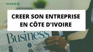 CREER SON ENTREPRISE EN CÔTE D'IVOIRE