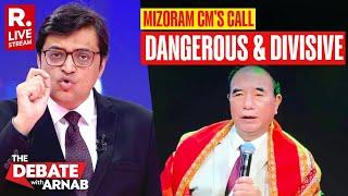 Debate With Arnab LIVE: Mizoram CM's Veiled Call For A Separate Christian State