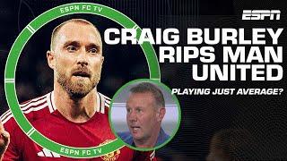 FLAT! JUST FLAT! - Craig Burley says Manchester United is playing average  | ESPN FC