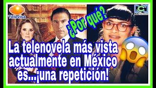 REPETICIÓN DE TELENOVELAS LA SALVACIÓN DE TELEVISA | "Por Qué" superan LAS FICCIONES ESTELARES