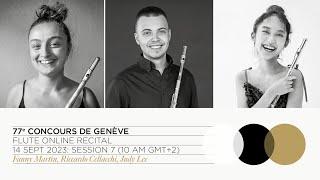 77th Concours de Genève: Flute Online Recital - Session 7 (Martin, Cellacchi, Lee)