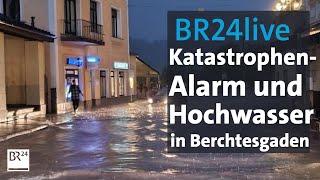 BR24live: Katastrophenalarm und Hochwasser in Berchtesgaden | BR24