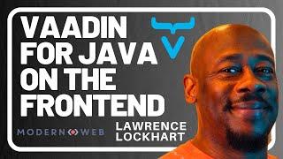 Vaadin for Java on the Frontend with Lawrence Lockhart