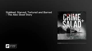 Stabbed, Starved, Tortured and Burned - The Alex Skeel Story