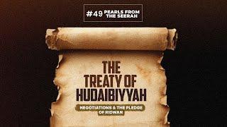 Pearls from the Seerah: 49 The Treaty of Hudaibiyyah: Negotiations & The Pledge of Ridwan