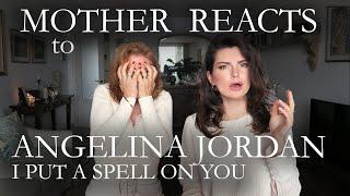 MOTHER REACTS to ANGELINA JORDAN - I PUT A SPELL ON YOU  |  Reaction Video | Travelling with Mother