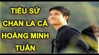 Tiểu sử Youtuber Hoàng Minh Tuấn (Chan La Cà)