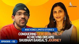 Conquering Cerebral Palsy, Achieving Dream | Shubham Bansal's Journey #BeyondLimitsStories | Ep - 02