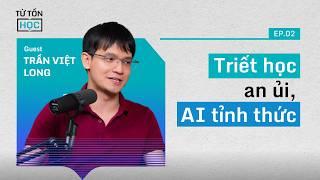 AI & Triết học: Cùng Là Sự An Ủi, Cùng Là Một Cái Tát |Trần Việt Long, Pencil Philosophy |Từ Tốn Học