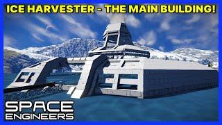 Building an ICE HARVESTER Part 2 - THE MAIN BUILDING! - SPACE ENGINEERS Survival - Ep 34