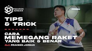 [Tips & Trick] Ala Praveen Jordan Eps. 1 - "CARA MEMEGANG RAKET YANG BAIK & BENAR"