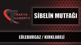 SİBELİN MUTFAĞI - LÜLEBURGAZ / KIRKLARELİ