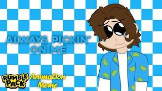 Always Pickin’ On Me | Rumble Pack Animation Meme