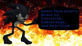 Sonic Characters react to Toetality, Subterfuge, and Petrified (2017X)