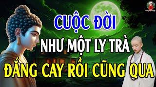 Cuộc Đời Như Ly Trà – Đắng Cay Rồi Cũng Qua l Hiểu Đời Để Sống Bình Yên