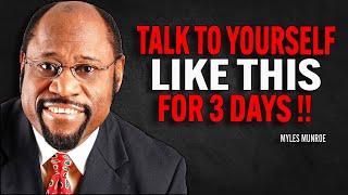 TALK TO YOURSELF LIKE THIS FOR 3 DAYS - Myles Munroe Motivation Speech