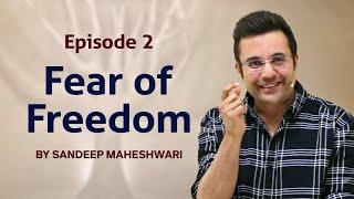 Episode 2 - Fear of Freedom | By Sandeep Maheshwari