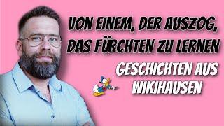 Geschichten aus Wikihausen - Von einem, der auszog, das Fürchten zu lernen (Teil 18)