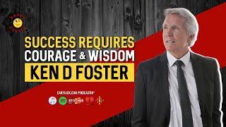 Success Requires Courage & Wisdom - The Happy Hustle Episode with Ken D Foster