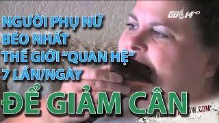 (VTC14)_Người phụ nữ béo nhất thế giới “quan hệ” 7 lần/ngày để giảm cân