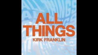 Kirk Franklin - All Things