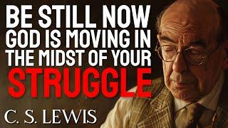 C.S. Lewis SHOWS HOW God will act in the midst of your STRUGGLE
