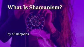 What Is Shamanism? by Ali Rabjohns Shamanic Healer in Brighton, Sussex. UK and Global Zoom Sessions.