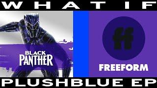 WHAT IF Black Panther aired on Freeform
