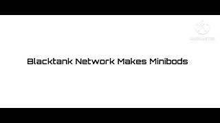 Blacktank Network Makes Minibods