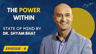 The Power Within - The Journey to Accepting Your Imperfections | State of Mind Dr. Bhat - Episode 8