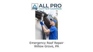 Emergency Roof Repair Willow Grove, PA - All Pro Gutter Guards