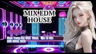 MIX EDM 心情很不好  Nhạc Trung Hay Nhất  Music Điện Tử Mix EDM HOUSE 2025 #nhachay #edmmix #musicmix