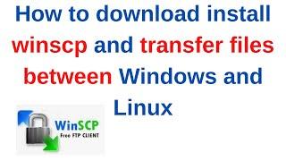 How to download install winscp and transfer files between Windows and Linux