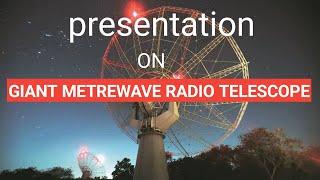 How to make presentation on Giant Metrewave Radio Telescope ( GMRT )