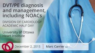 DVT/PE Diagnosis and Management, Including NOACs - Marc Carrier MD