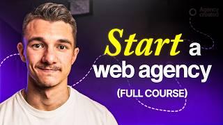 How To START A $15K/month Web Design Agency in 90 days (3 Hour Course)