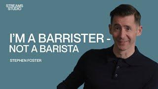 I’m a barrister-not a barista - Stephen Foster