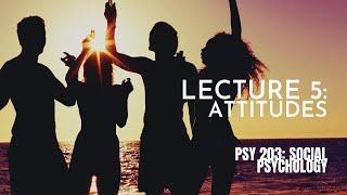 Lecture 5: Attitudes || PSY 203: Social Psychology