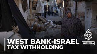 Occupied West Bank: Israel withholding Palestinian Authority tax money