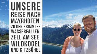 Unsere Reise nach Österreich (Mayrhofen, Krimmler Wasserfälle, Zell, Wildkogel und Kitzbühel) Sommer