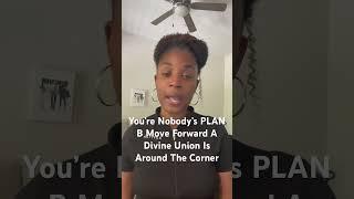 You’re Nobody’s PLAN B Move Forward A Divine Union Is Around The Corner #union #learn #chosen #love