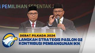 Langkah Strategi Paslon 02 Kontribusi Pembangunan IKN [DEBAT PILKADA 2024]