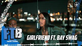 Girlfriend - Tell Me Again (ft. Bay Swag) | From The Block Performance (New York)