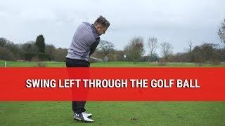 SWING LEFT THROUGH THE GOLF BALL