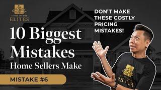 The Ten BIGGEST Mistakes Home Sellers Make - Ep #6