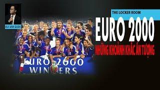 THE LOCKER ROOM | NHỮNG KHOẢNH KHẮC ẤN TƯỢNG NHẤT TỪ EURO 2000