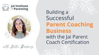 Building a Successful Parent Coaching Business with the Jai Parent Coach Certification